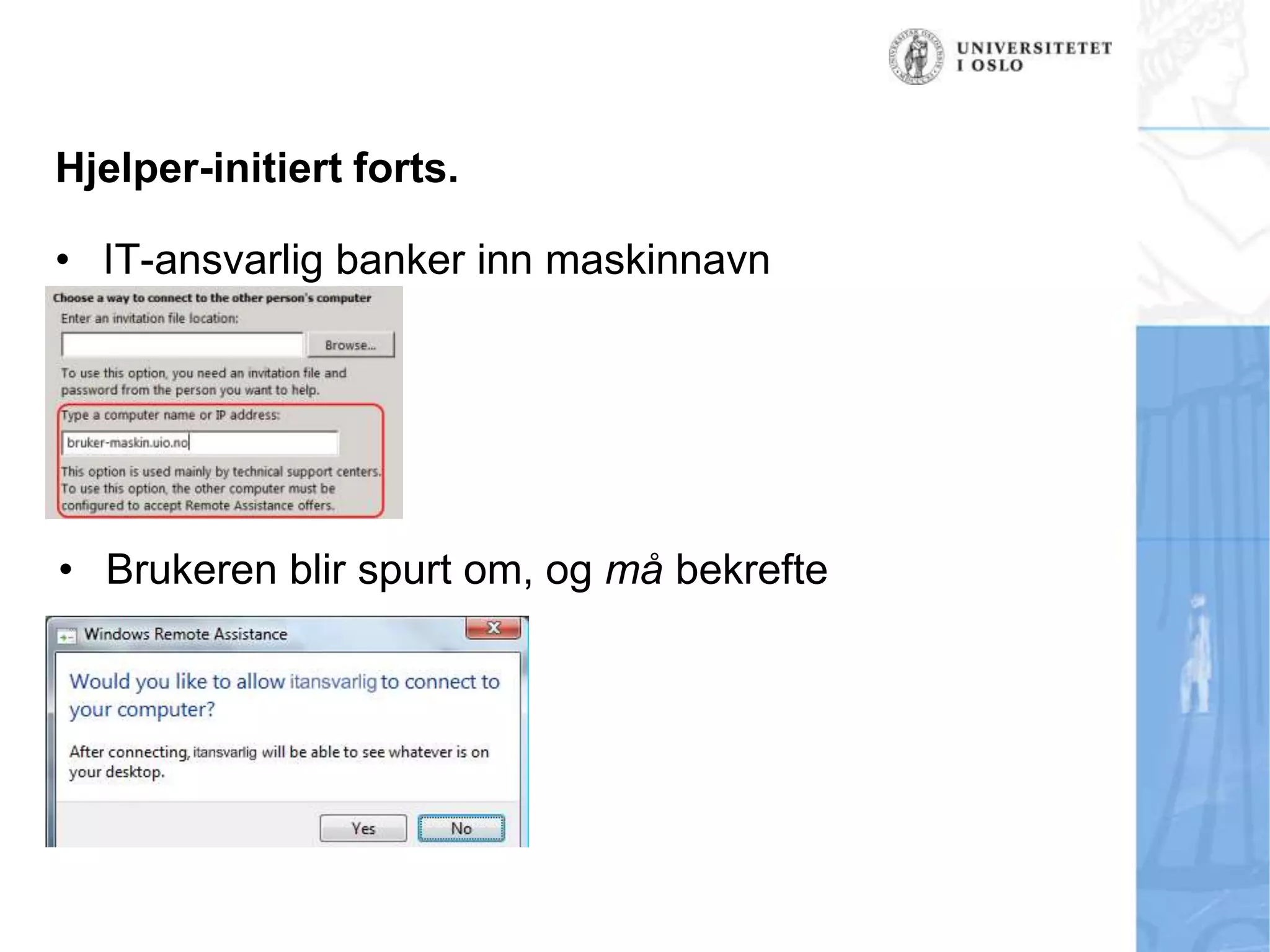 Hjelper-initiert forts.IT-ansvarlig banker inn maskinnavnBrukeren blir spurt om, og må bekrefte