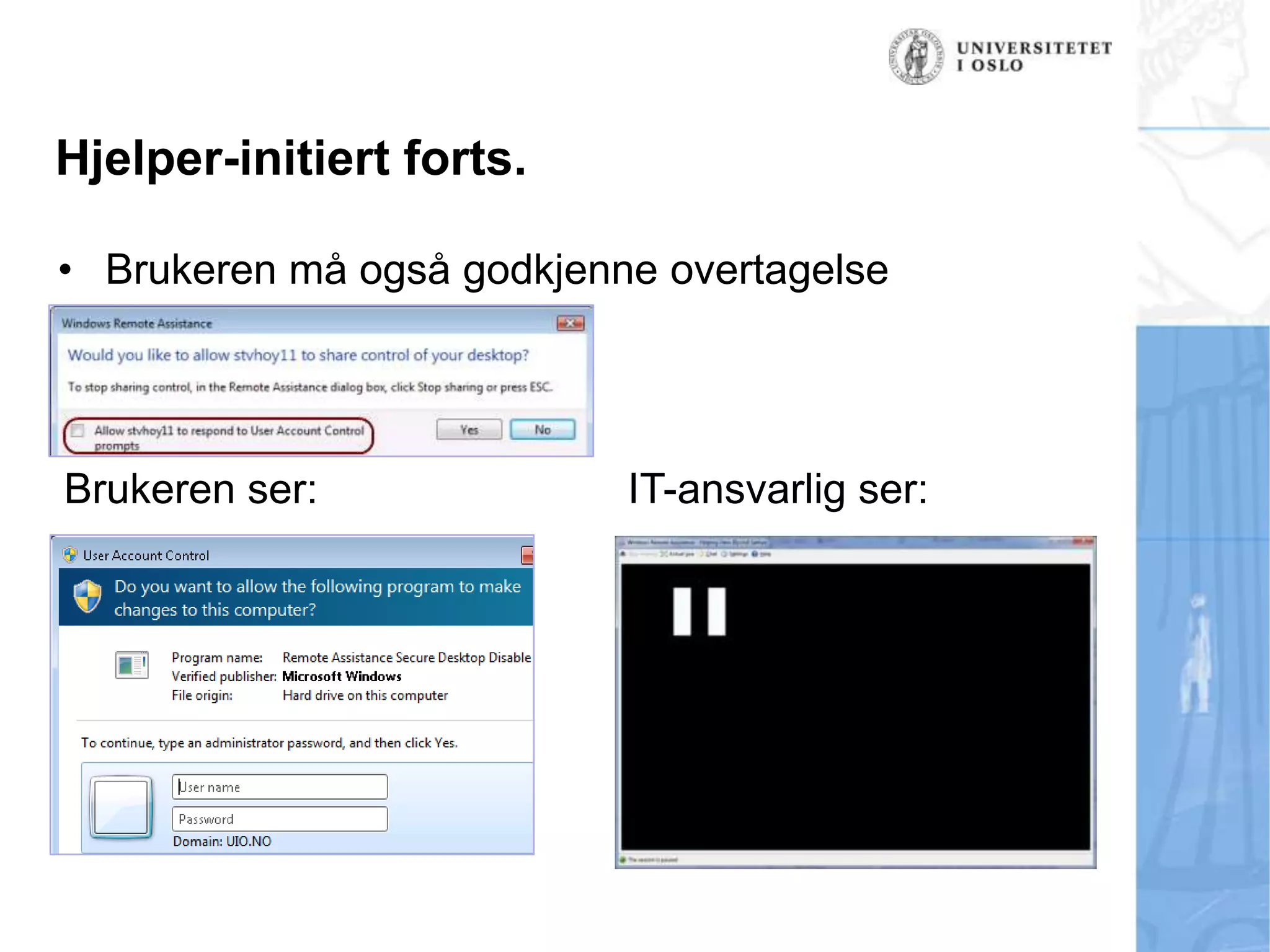 Hjelper-initiert forts.Brukeren må også godkjenne overtagelseBrukeren ser:IT-ansvarlig ser: