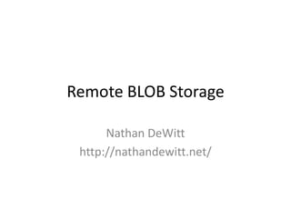 Remote BLOB Storage Nathan DeWitt http://nathandewitt.net/ 