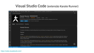 Visual Studio Code (extensão Karate Runner)
https://code.visualstudio.com/
 