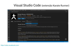 Visual Studio Code (extensão Karate Runner)
https://code.visualstudio.com/
 
