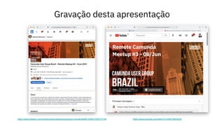 Gravação desta apresentação
https://www.youtube.com/watch?v=2XkFqSbHqHA
https://www.linkedin.com/events/camundausergroupbrazil-remoteme6801205810325151744
 