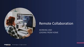 1© 2020 Nagarro – All rights reserved
WORKING AND
LEADING FROM HOME
Remote Collaboration
 