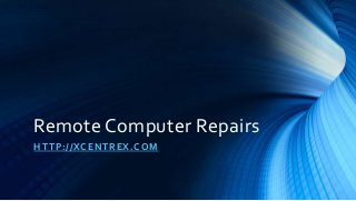 Remote Computer Repairs
HTTP://XCENTREX.COM
 