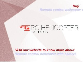 Visit our website to know more about
Remote control helicopter with camera
Buy
Remote control helicopter w
 