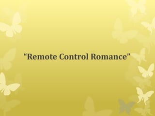“Remote Control Romance”
 