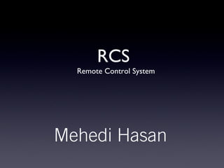 Mehedi Hasan
RCS
Remote Control System
 