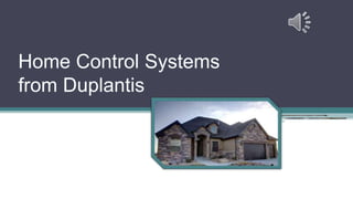Home Control Systems 
from Duplantis 
 