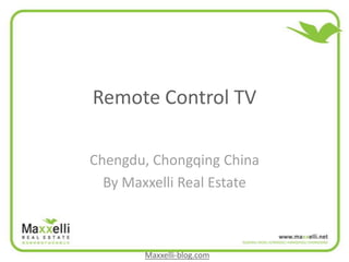 Remote Control TV

Chengdu, Chongqing China
  By Maxxelli Real Estate



        Maxxelli-blog.com
 