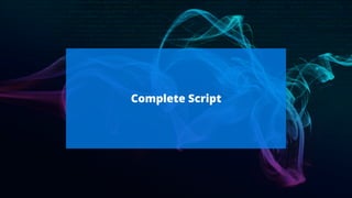 Complete Script
 