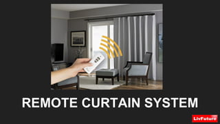REMOTE CURTAIN SYSTEM
 