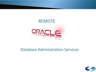 REMOTE
Database Administration Services
 