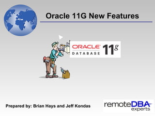 Oracle 11G New Features   Prepared by: Brian Hays and Jeff Kondas 