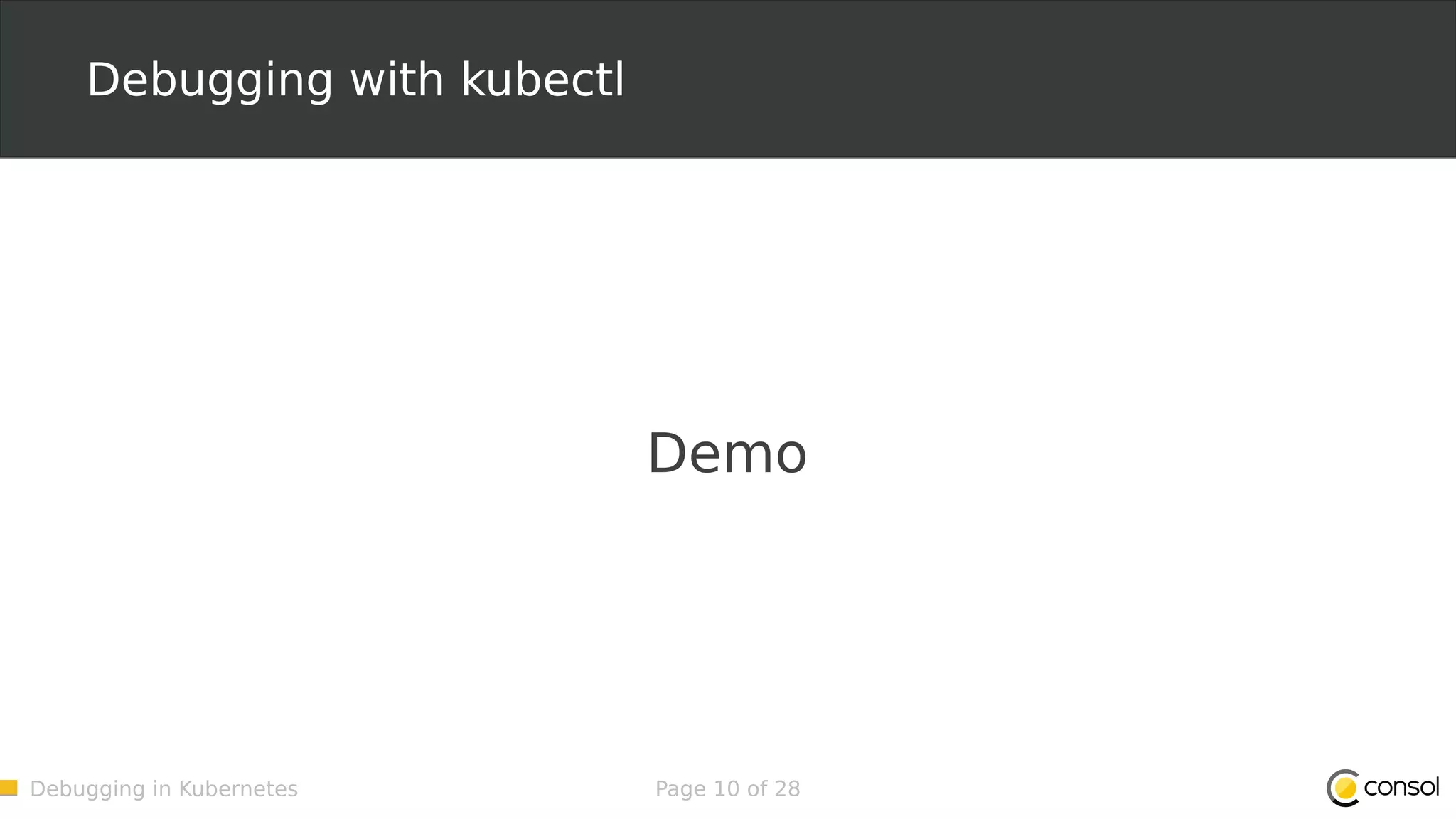 Debugging in Kubernetes Page 10 of 28 Debugging with kubectl Demo 