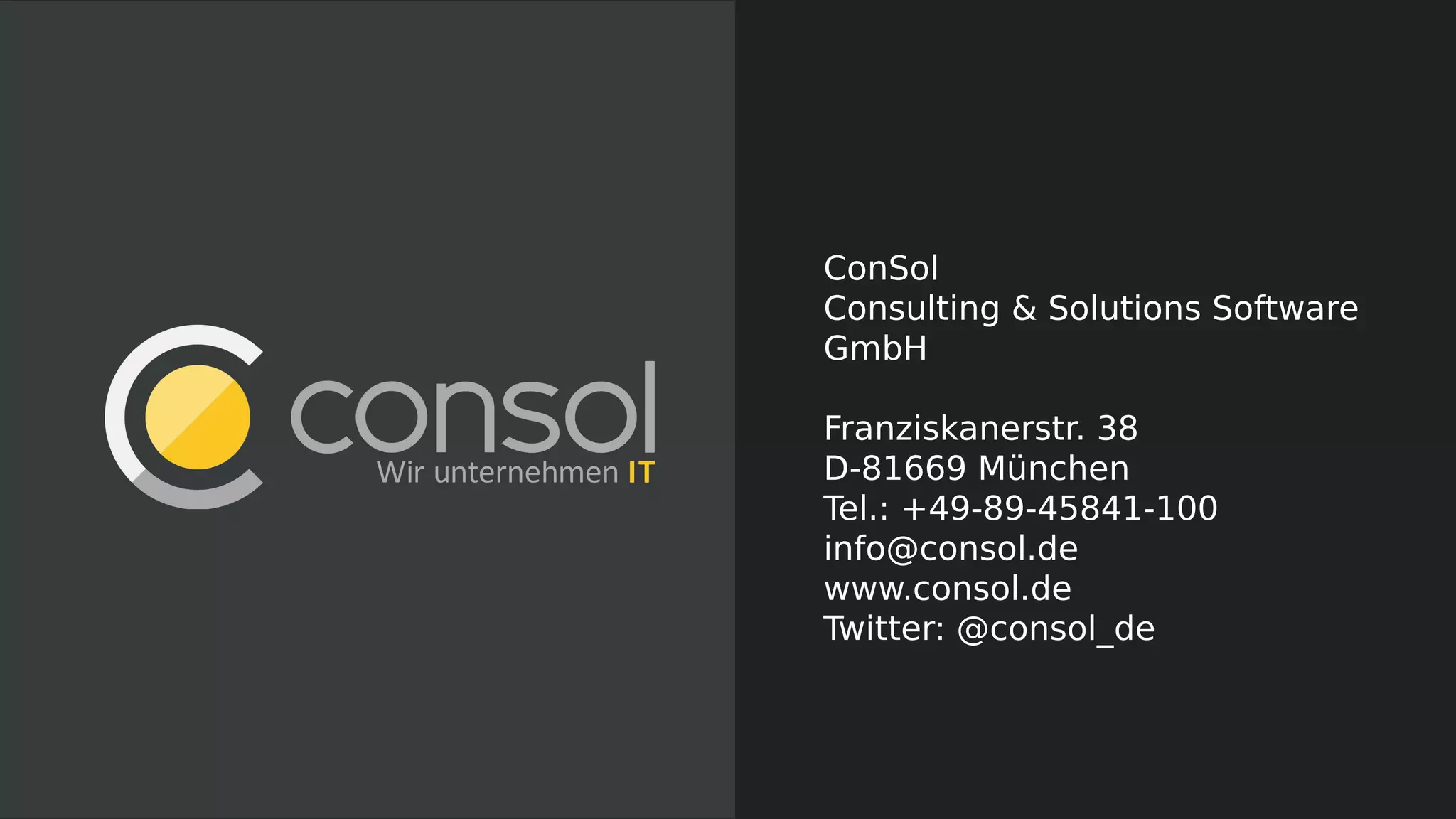 ConSol Consulting & Solutions Software GmbH Franziskanerstr. 38 D-81669 München Tel.: +49-89-45841-100 info@consol.de www.consol.de Twitter: @consol_de 