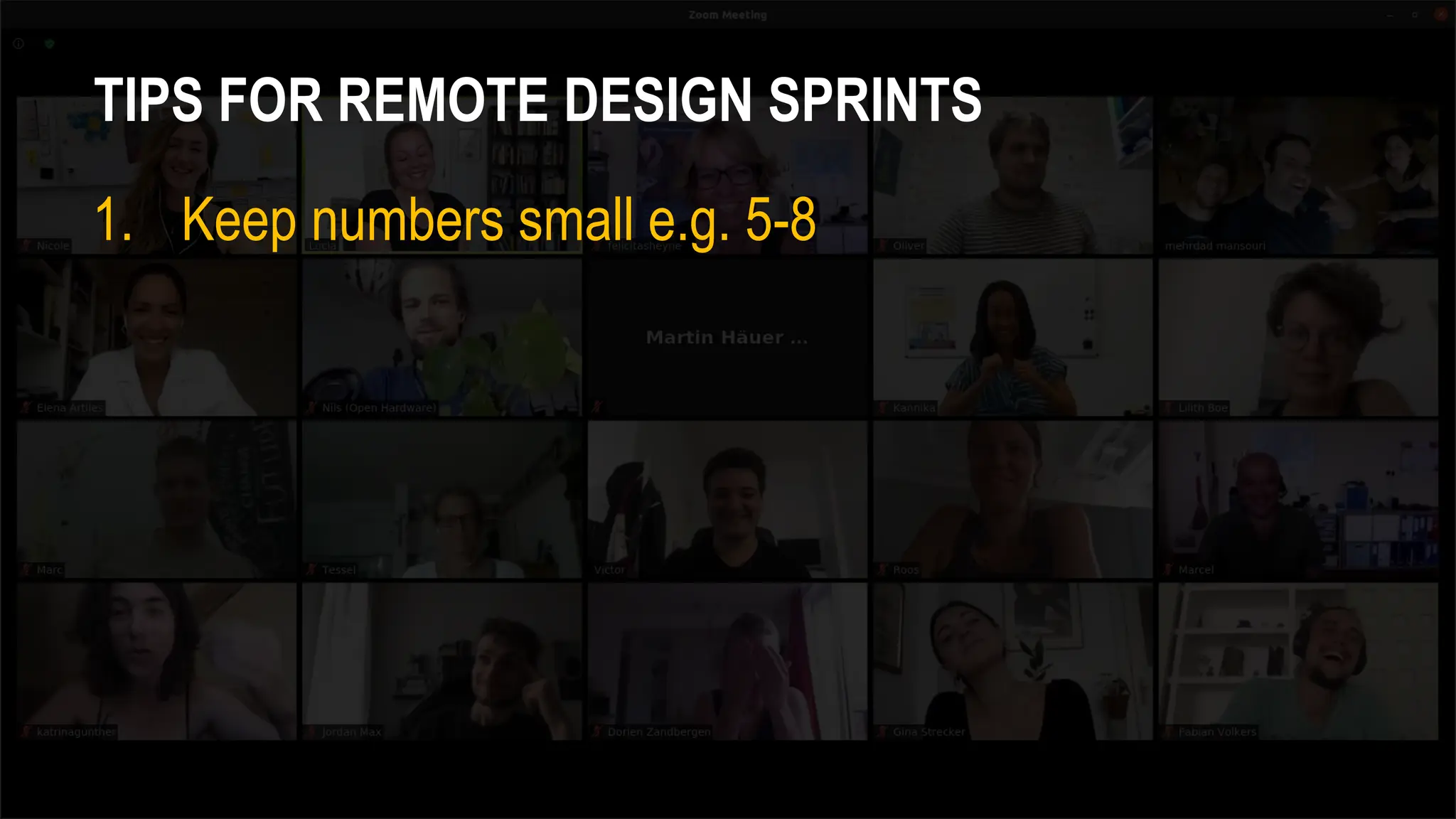TIPS FOR REMOTE DESIGN SPRINTS
1. Keep numbers small e.g. 5-8
 