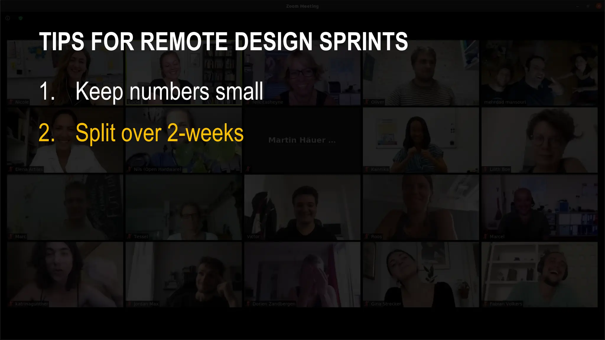 TIPS FOR REMOTE DESIGN SPRINTS
1. Keep numbers small
2. Split over 2-weeks
 