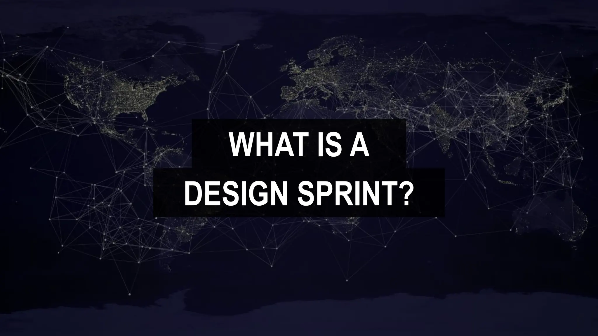 WHAT IS A
DESIGN SPRINT?
 