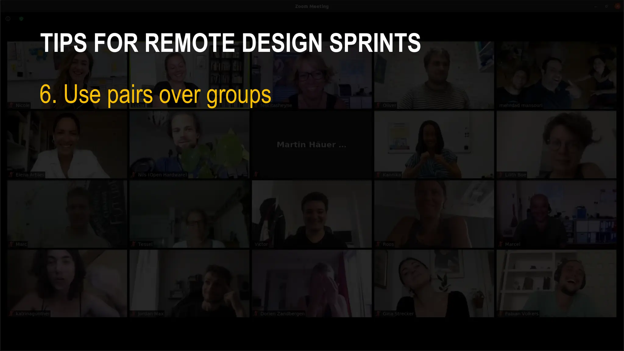 TIPS FOR REMOTE DESIGN SPRINTS
6. Use pairs over groups
 