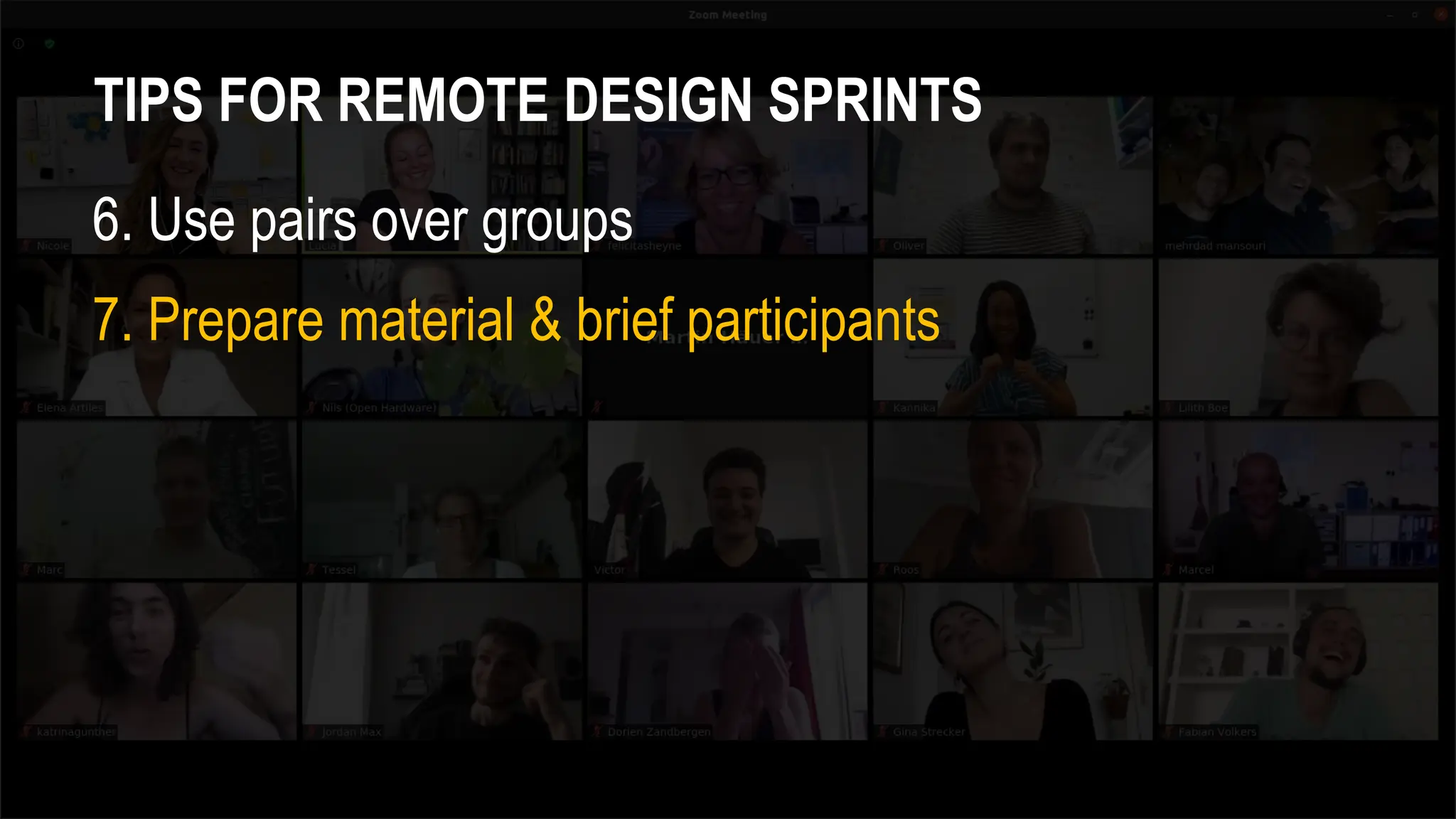 TIPS FOR REMOTE DESIGN SPRINTS
6. Use pairs over groups
7. Prepare material & brief participants
 