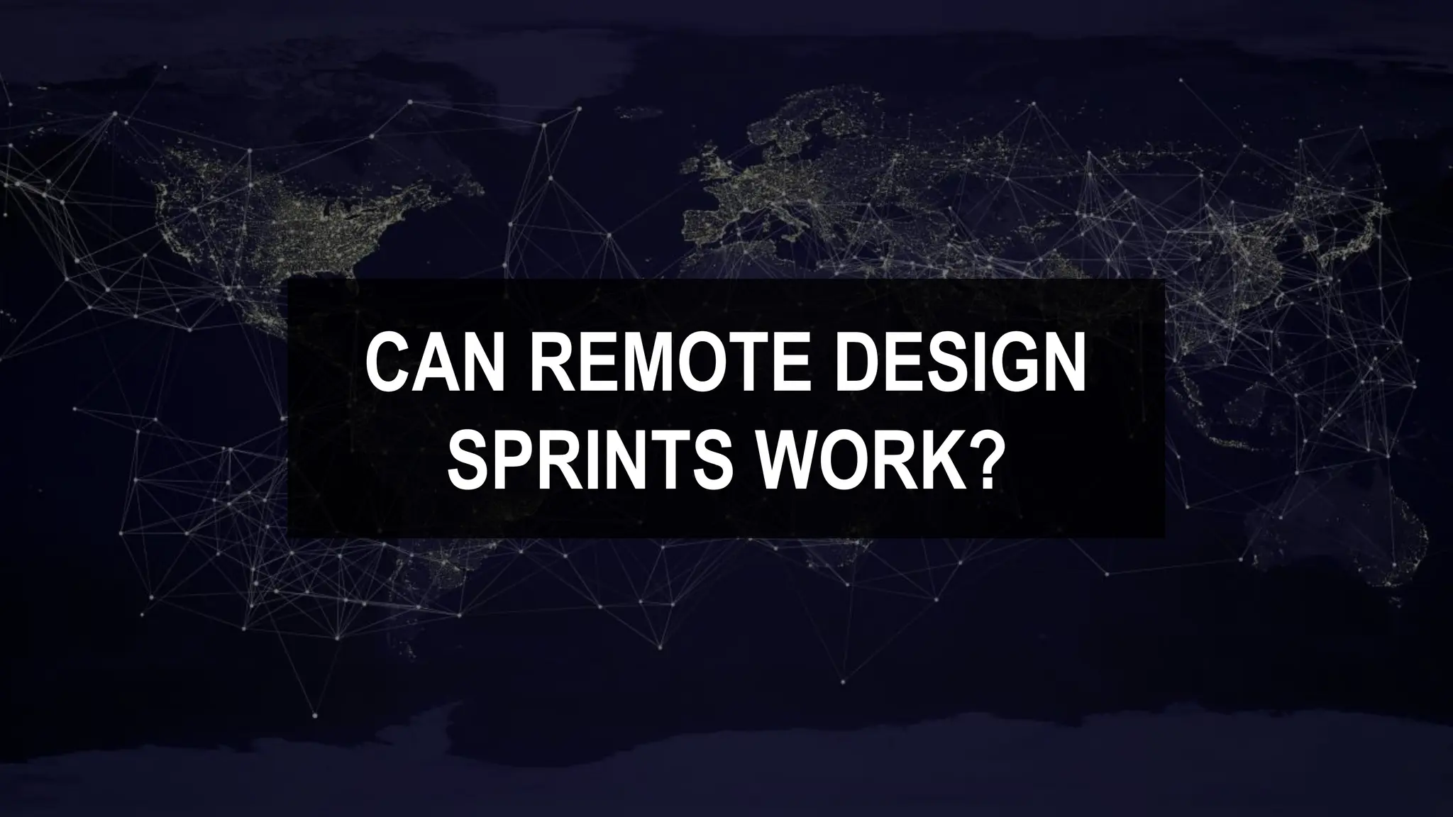 CAN REMOTE DESIGN
SPRINTS WORK?
 