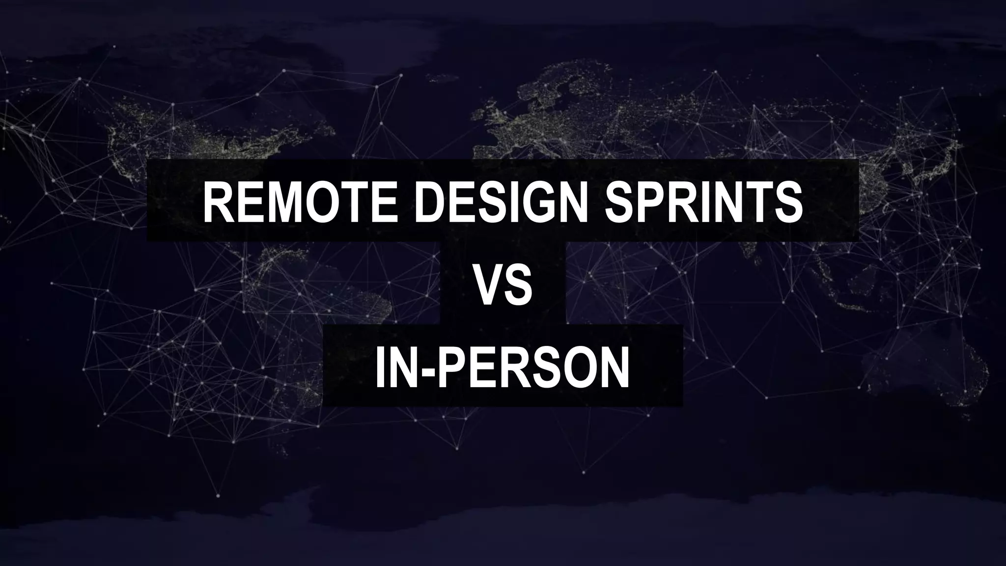 REMOTE DESIGN SPRINTS
VS
IN-PERSON
 