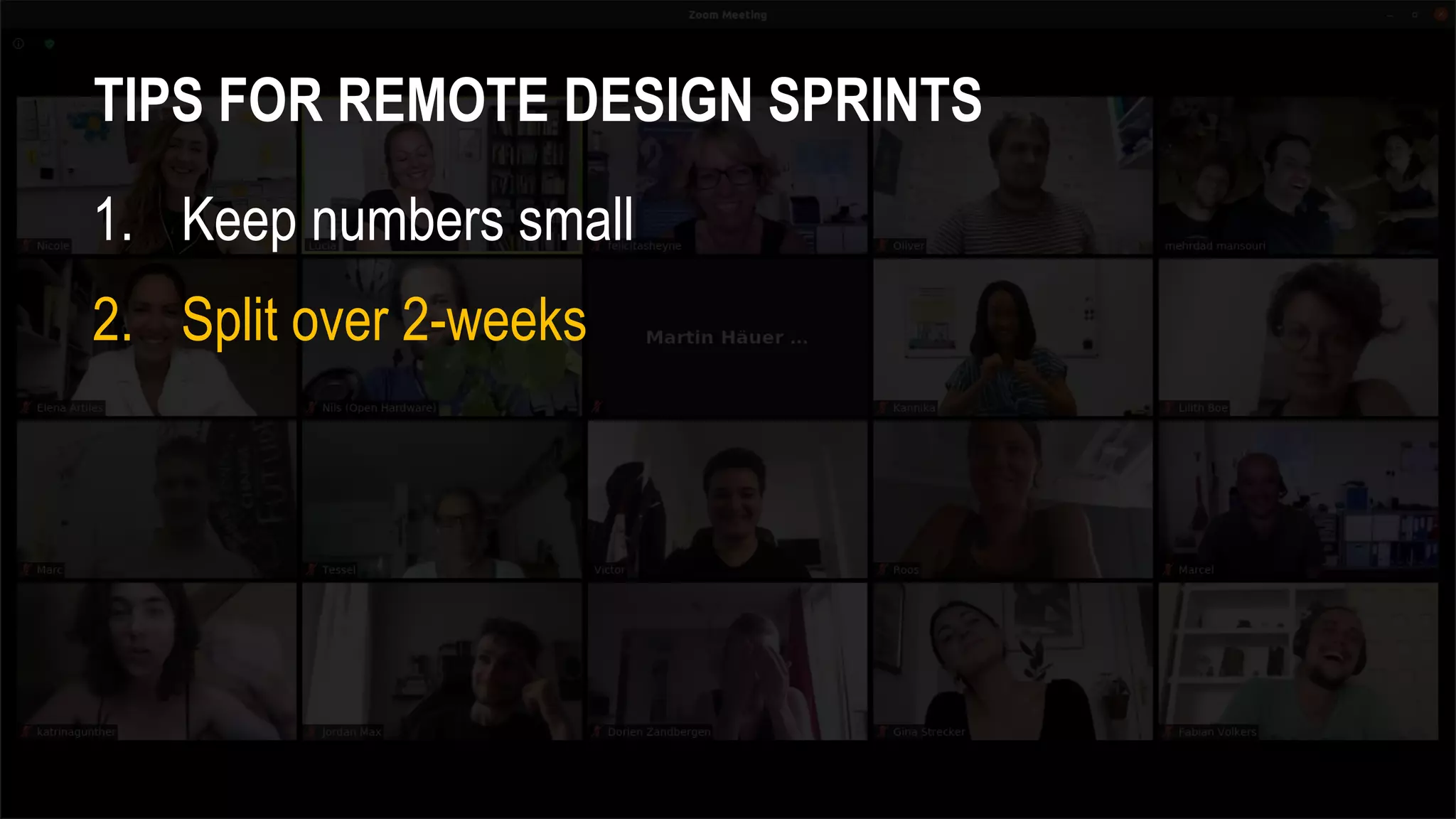 TIPS FOR REMOTE DESIGN SPRINTS
1. Keep numbers small
2. Split over 2-weeks
 