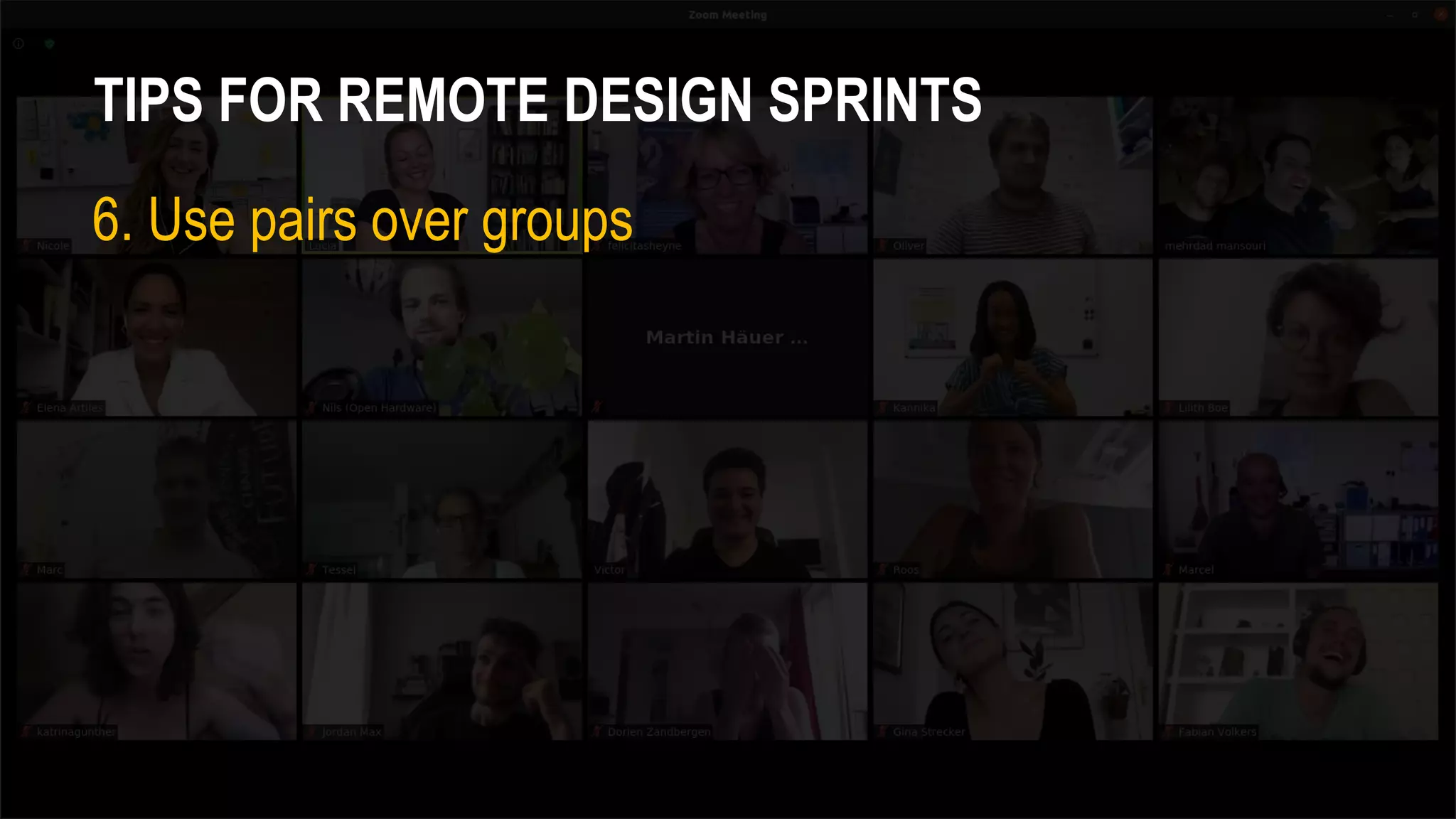 TIPS FOR REMOTE DESIGN SPRINTS
6. Use pairs over groups
 