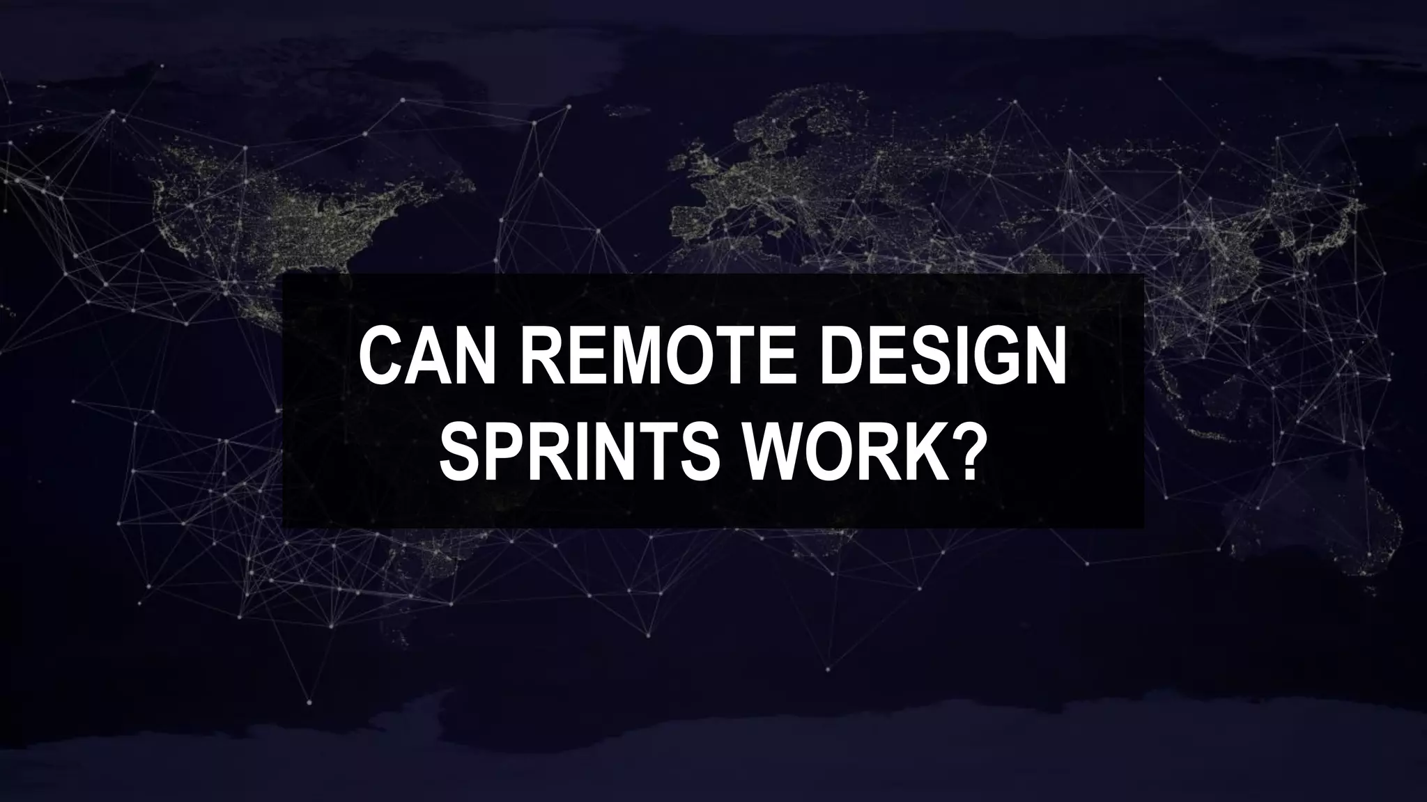 CAN REMOTE DESIGN
SPRINTS WORK?
 