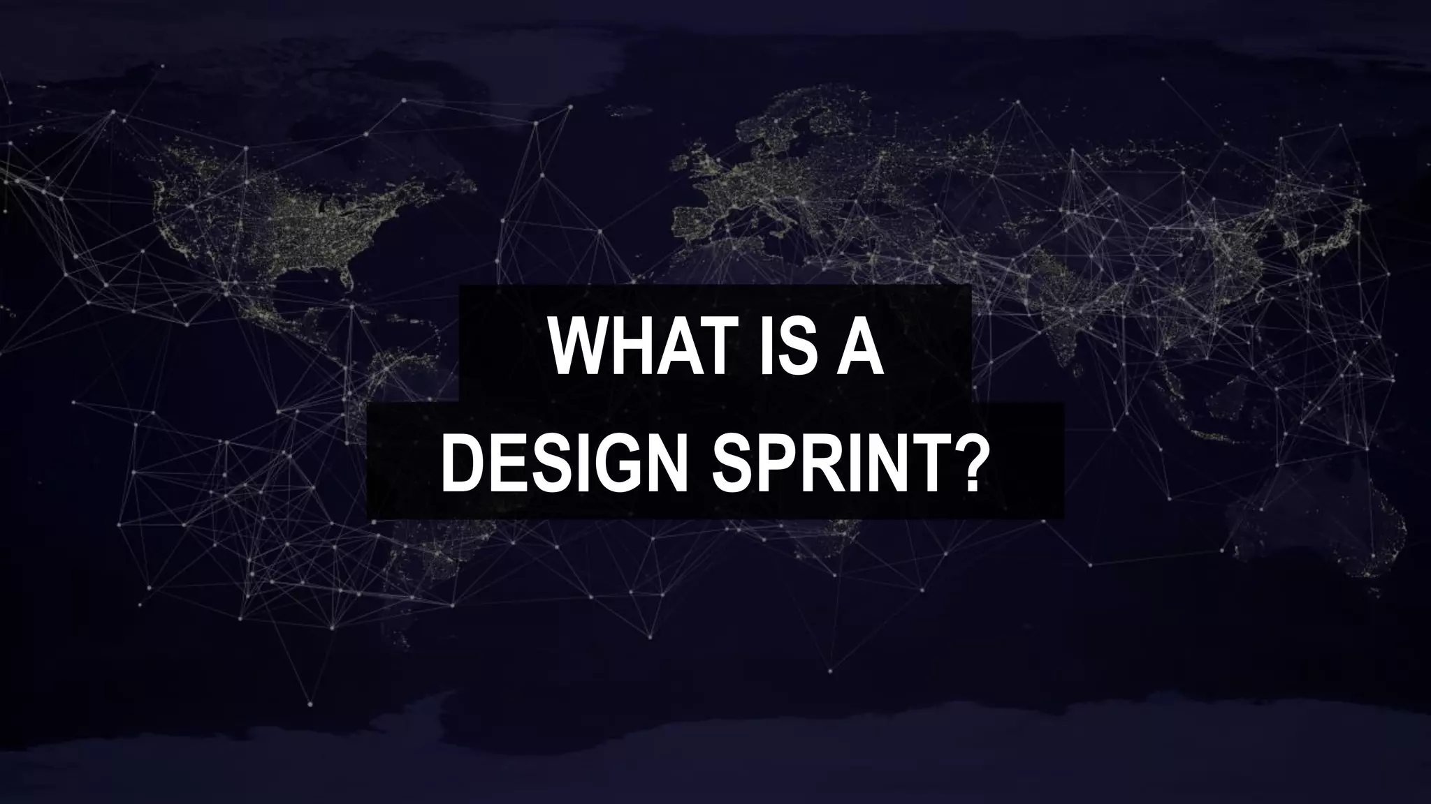 WHAT IS A
DESIGN SPRINT?
 