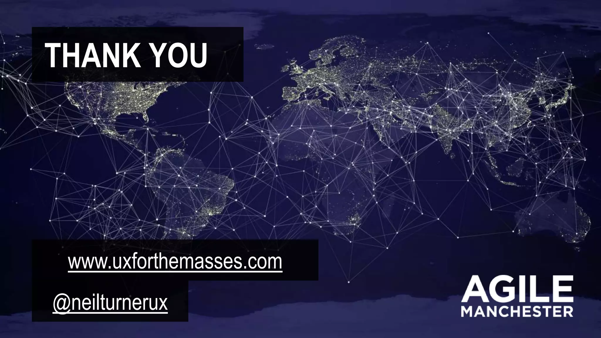 THANK YOU
www.uxforthemasses.com
@neilturnerux
 