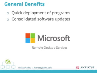 General Benefits
o Quick deployment of programs
o Consolidated software updates
1-855-AVENTIS | AventisSystems.com
 