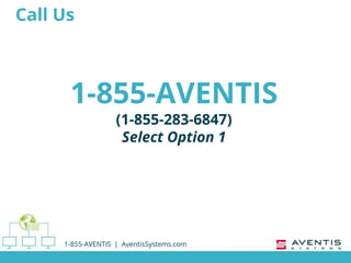 Call Us
1-855-AVENTIS | AventisSystems.com
1-855-AVENTIS
(1-855-283-6847)
Select Option 1
 
