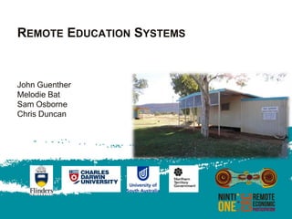 REMOTE EDUCATION SYSTEMS


John Guenther
Melodie Bat
Sam Osborne
Chris Duncan
 