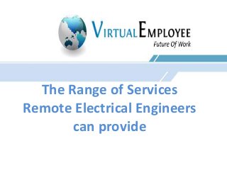 The Range of Services 
Remote Electrical Engineers 
can provide 
 