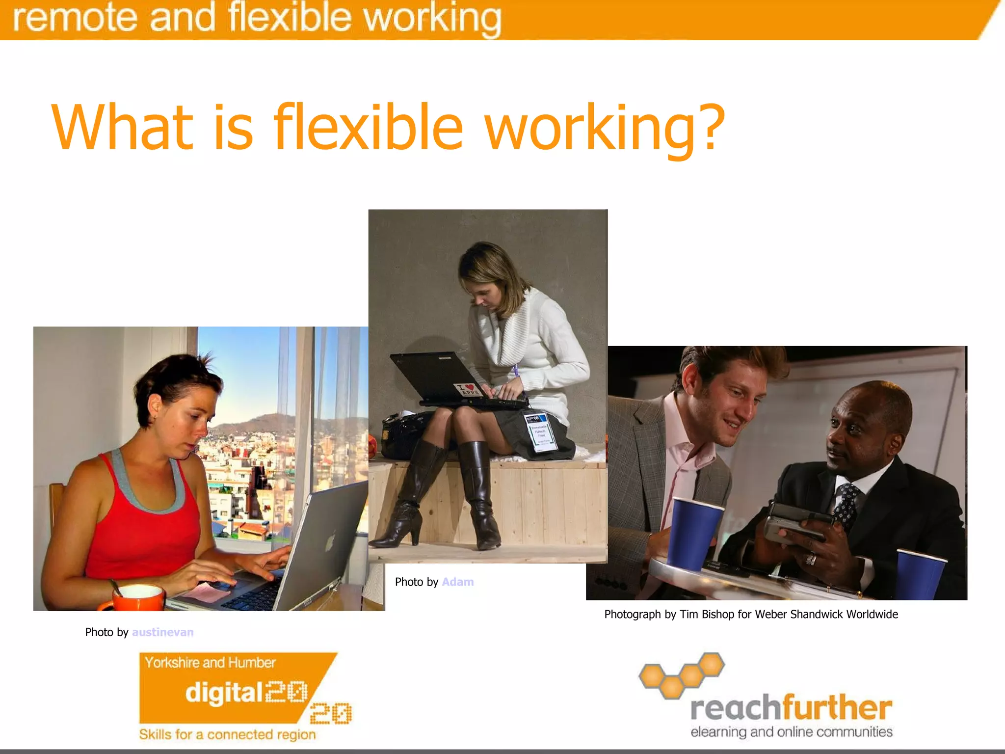 What is flexible working? Photograph by Tim Bishop for Weber Shandwick Worldwide   Photo by  austinevan   Photo by  Adam  Tinworth   