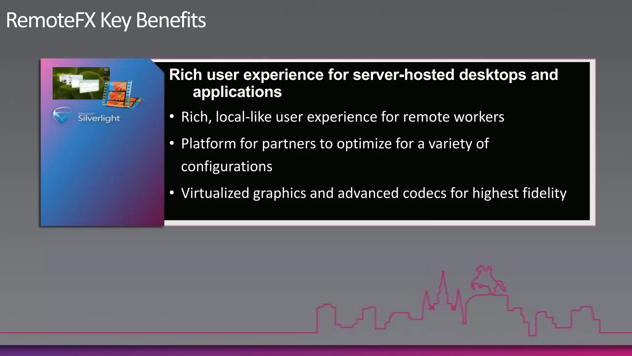 RemoteFX Key BenefitsRich user experience for server-hosted desktops and applicationsRich, local-like user experience for remote workers