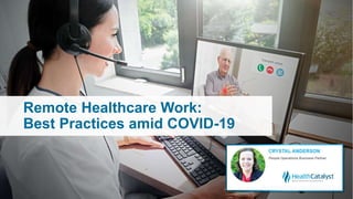 Remote Healthcare Work:
Best Practices amid COVID-19
 
