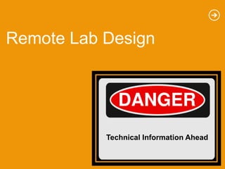 Remote Lab Design




            Technical Information Ahead
 