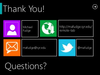Thank You!
    Michael           http://mafudge.syr.edu/
    Fudge             remote-lab




    mafudge@syr.edu               @mafudge




Questions?
 