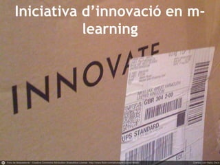 Iniciativa d’innovació en m-
learning
 