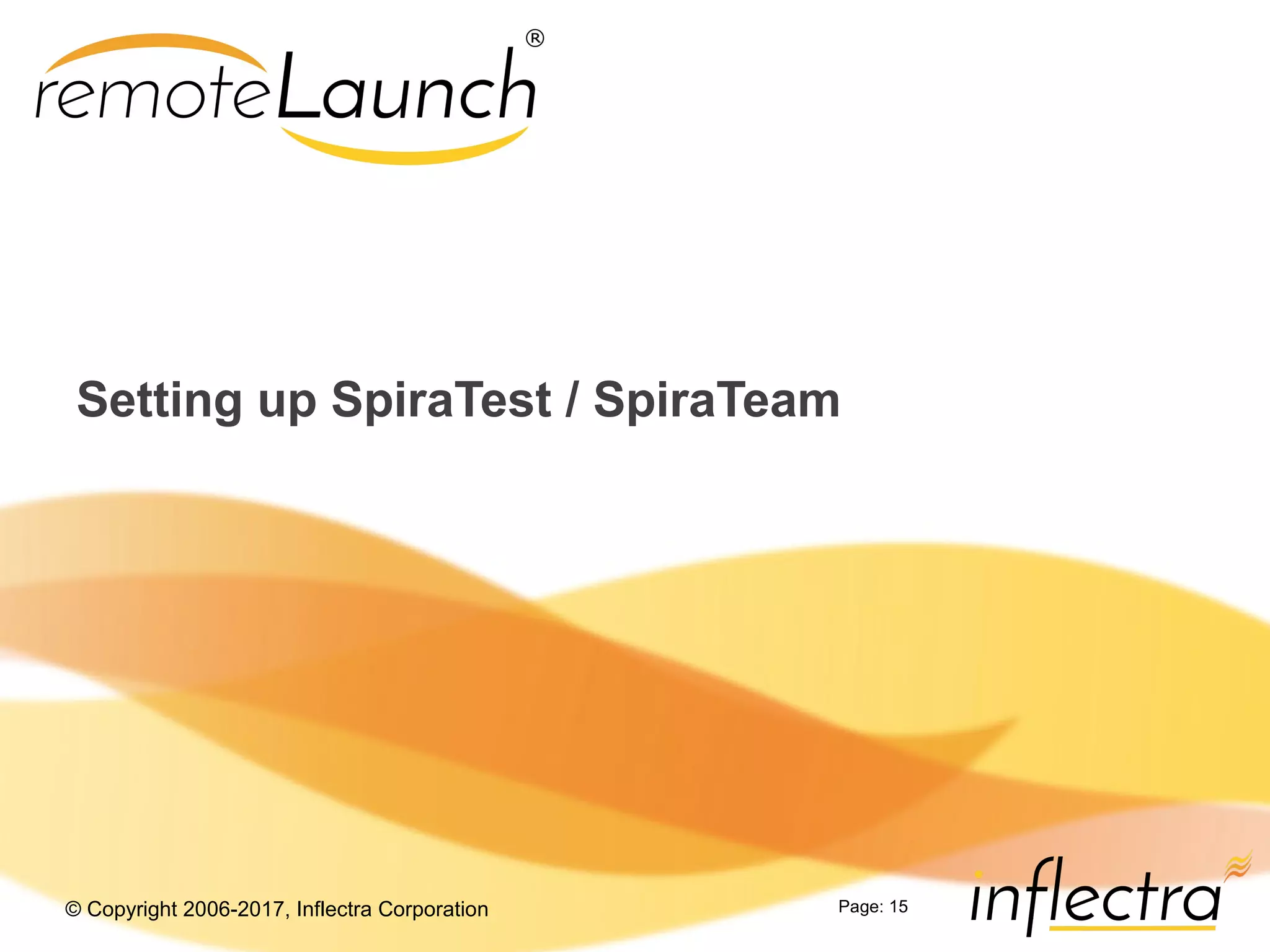 © Copyright 2006-2017, Inflectra Corporation Page: 15
Setting up SpiraTest / SpiraTeam
 