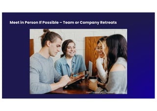 Meet in Person If Possible – Team or Company Retreats
https://unsplash.com/de/fotos/-uHVRvDr7pg
 
