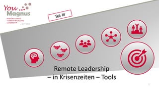 1
Remote Leadership
– in Krisenzeiten – Tools
 