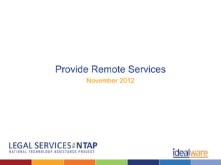 Provide Remote Services
      November 2012
 