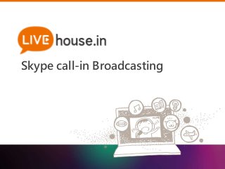 Skype call-in Broadcasting 
 