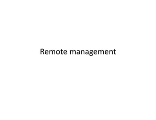 Remote management
 