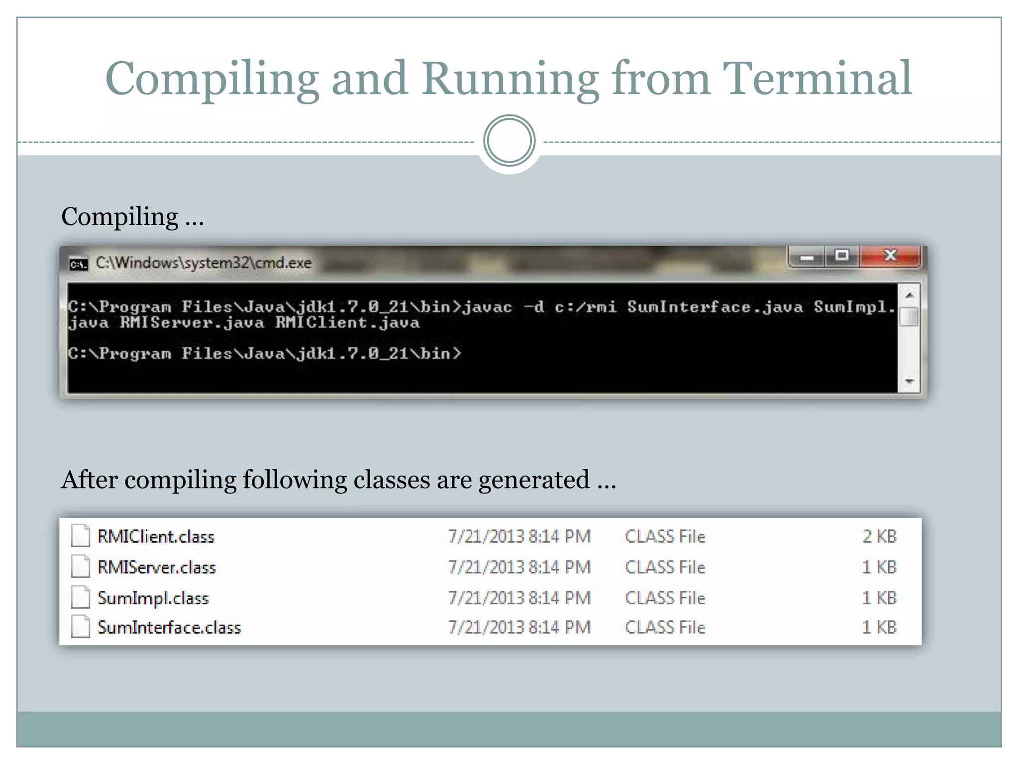 Compiling and Running from Terminal
Compiling …
After compiling following classes are generated …
 