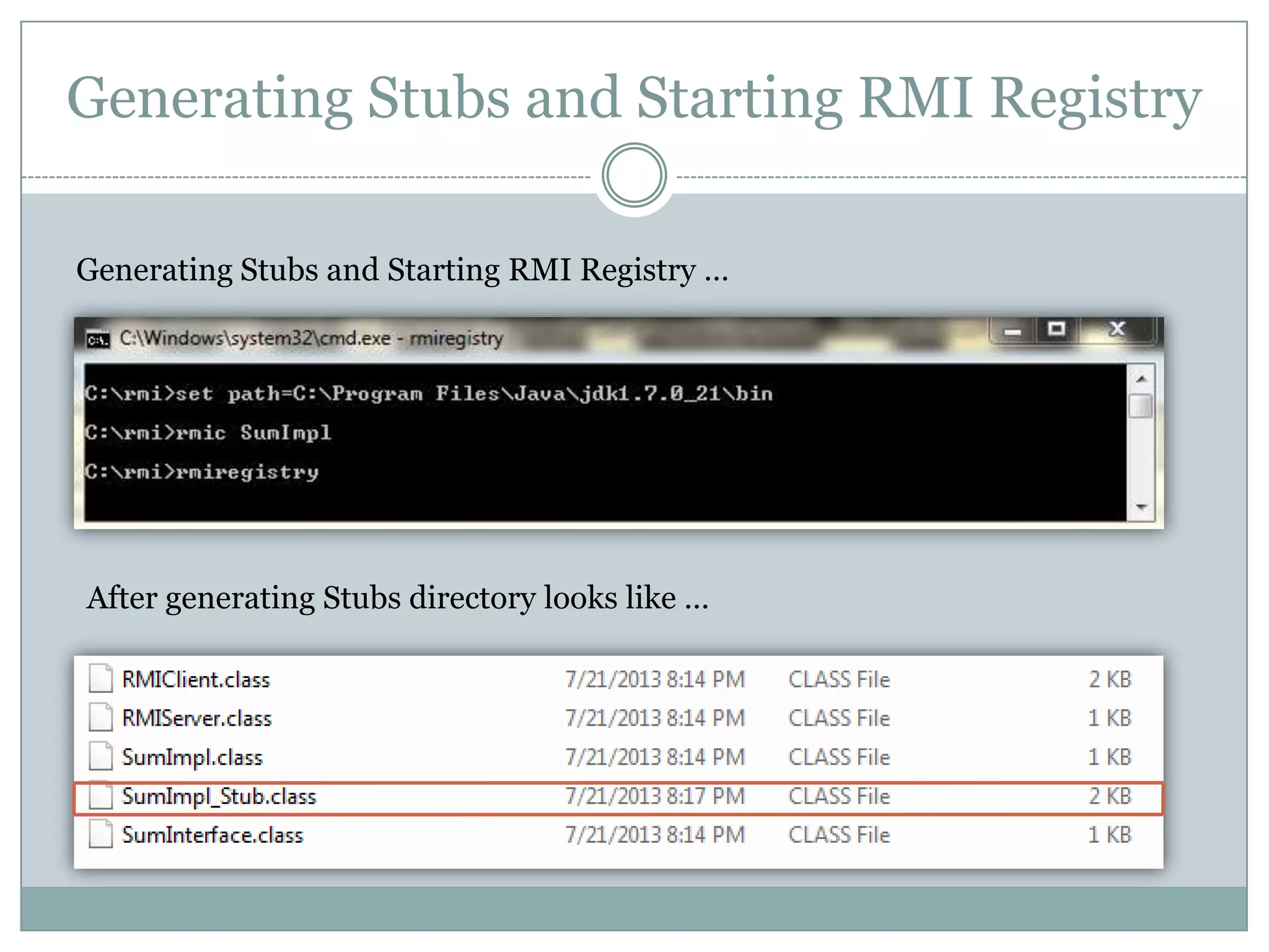 Generating Stubs and Starting RMI Registry
Generating Stubs and Starting RMI Registry …
After generating Stubs directory looks like …
 