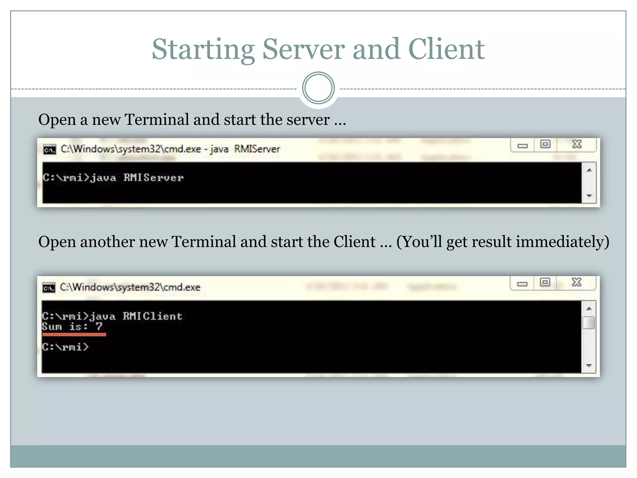 Starting Server and Client
Open a new Terminal and start the server …
Open another new Terminal and start the Client … (You’ll get result immediately)
 